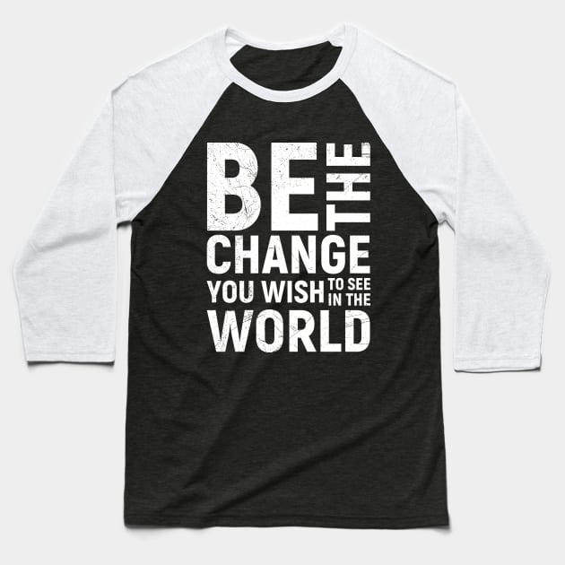 Be the Change Motivational Quote Baseball T-Shirt by angel